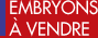 Embryons &agrave; vendre